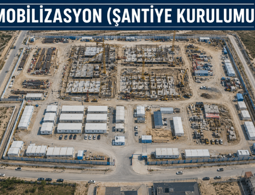 MOBİLİZASYON (ŞANTİYE KURULUMU)